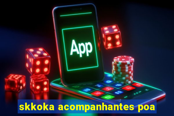 skkoka acompanhantes poa